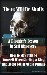 There will be Skulls... A New Blogger's Lesson in Self Discovery - How to Stay True To Yourself When Starting a Blog and Avoid Social Media Pitfalls - Beginners Guide to Blogging - Blogging 101 - Blogging Mistakes - www.MeandannabelLee.com